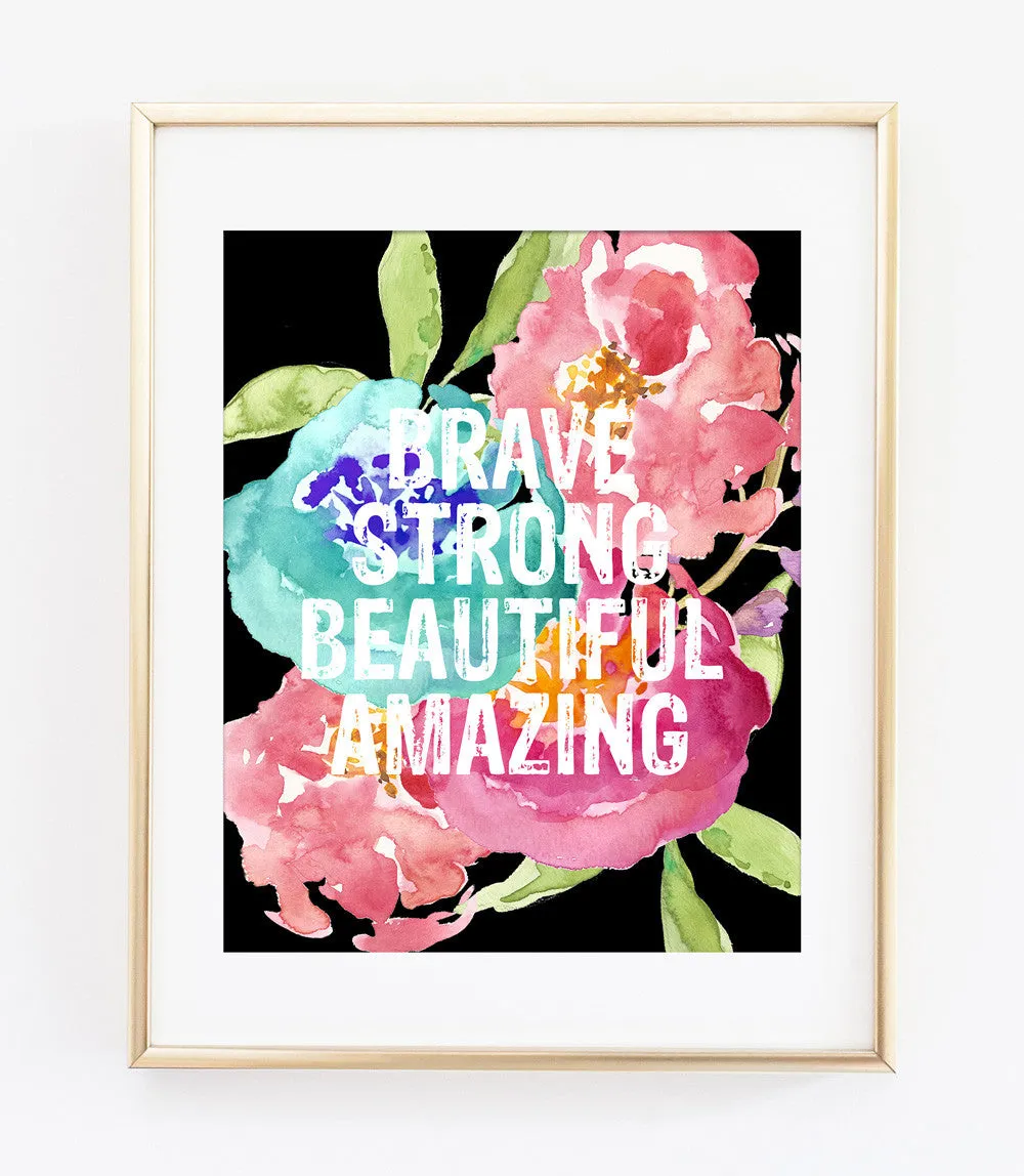 Brave Strong Beautiful Amazing Art Print