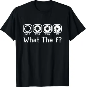 Camera F-Stop Lens What The F Photography Camera T-Shirt