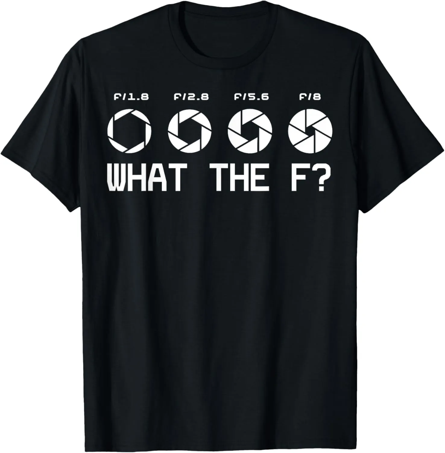 Funny Photography Camera F-Stop Lens What The F T Shirts T-Shirt