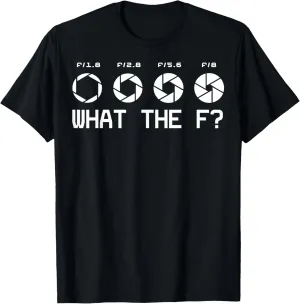 Funny Photography Camera F-Stop Lens What The F T Shirts T-Shirt