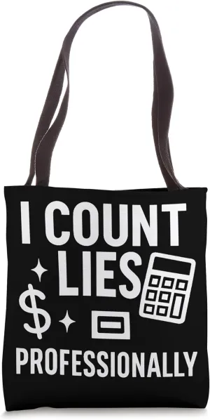 I Count Lies Professionally Funny Accountant Quote Tote Bag
