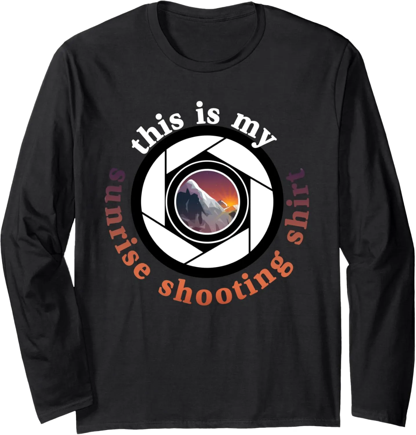 Photographer Early Bird This Is My Sunrise Shooting Long Sleeve T-Shirt