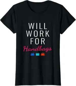 Womens Will Work For Handbags Fashion Mode Clutch Shopping Women T-Shirt